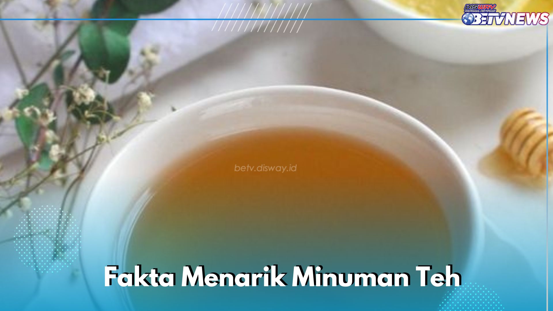 Tidak Hanya Populer, Fakta Teh Ini Masih Banyak yang Belum Tahu, Cek di Sini