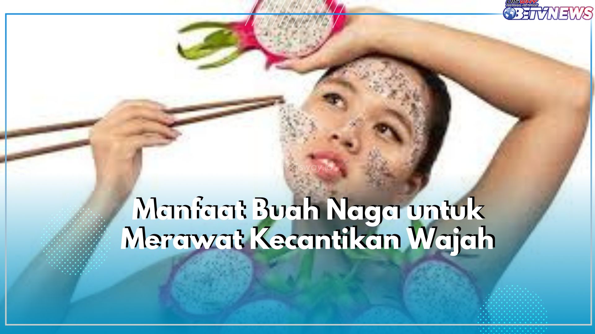 Wajah Bebas dari Penuaan Dini dengan Gunakan Masker Buah Naga, Cek 3 Manfaat Lainnya Disini!