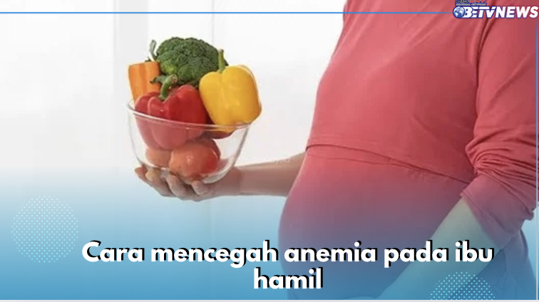 Perbanyak Asupan Zat Besi, Ini 5 Cara Lain Cegah Anemia pada Ibu Hamil 