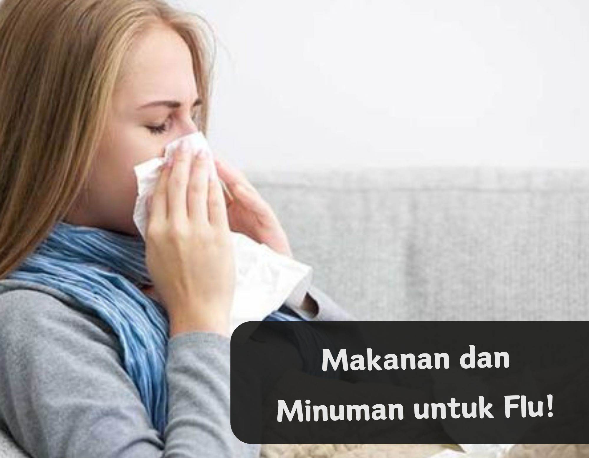 Kamu Lagi Flu? Cukup Konsumsi Makanan dan Minuman Ini, Dijamin Langsung Berkurang Sakitnya