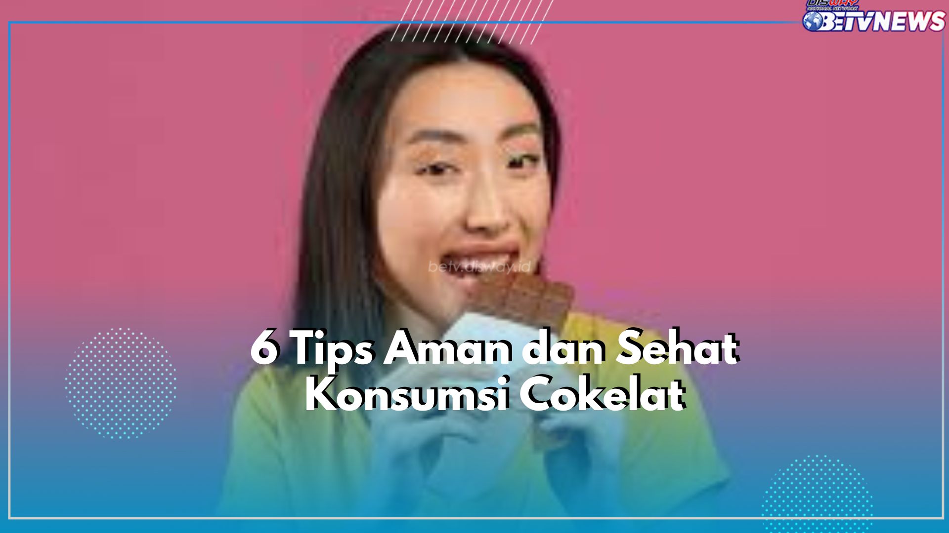 Wajib Dicermati! Ini Tips Aman dan Sehat Konsumsi Cokelat, Pilihlah Kadar Kakao Tinggi