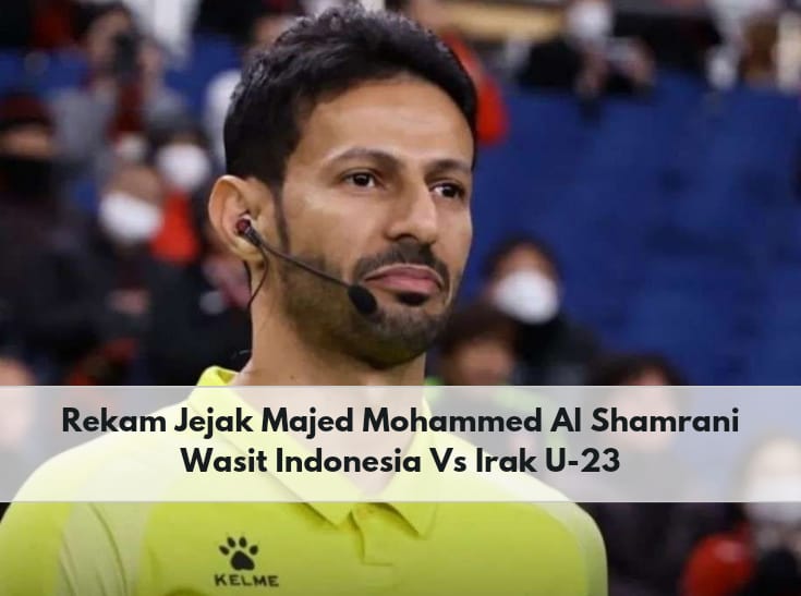 Diselimuti Kontroversi, Ini Rekam Jejak Majed Mohammed Al Shamrani yang Jadi Wasit Indonesia VS Irak U-23