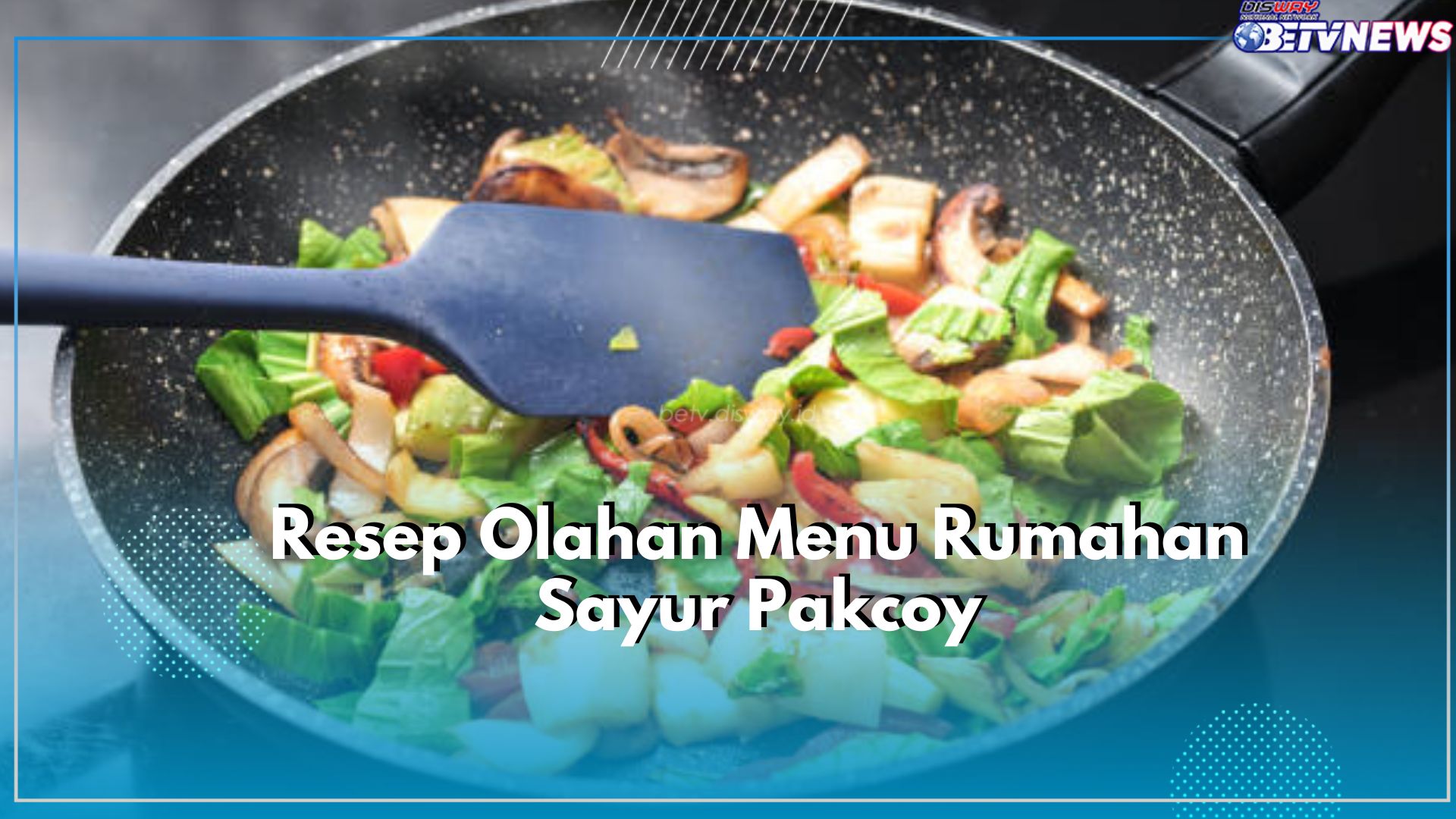 Dijamin Bikin Ketagihan! Cobain Menu Olahan Sehat Ala Rumahan Sayur Pakcoy, Cek Resepnya Disini!