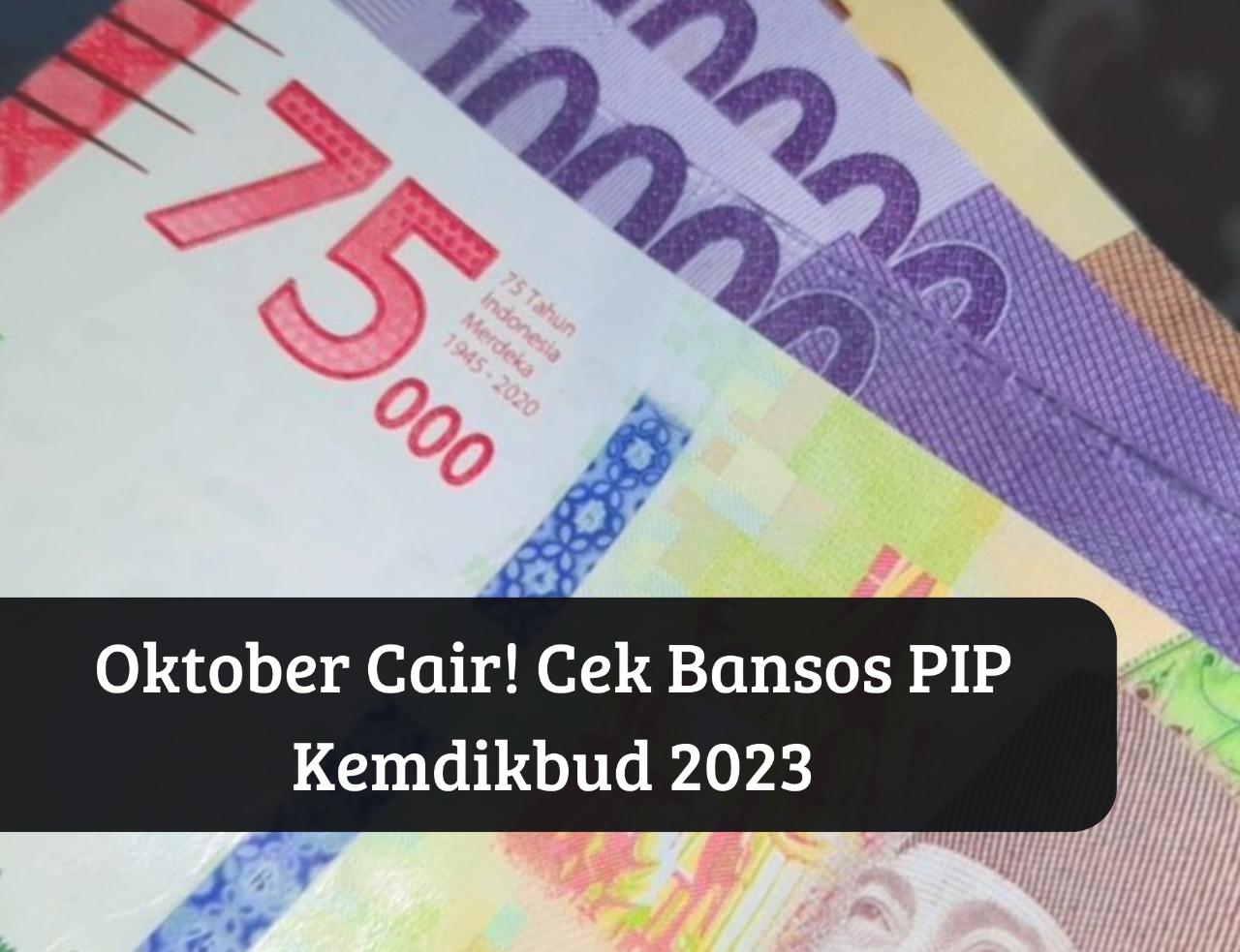 Sebelum Hangus Cek KIP Penerima! Bansos PIP Kemdikbud 2023 Cair Oktober, Uang Gratis Rp1 Juta Langsung Masuk