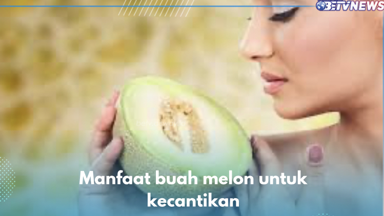 7 Manfaat Buah Melon untuk Kecantikan, Nomor 5 Bikin Kaget