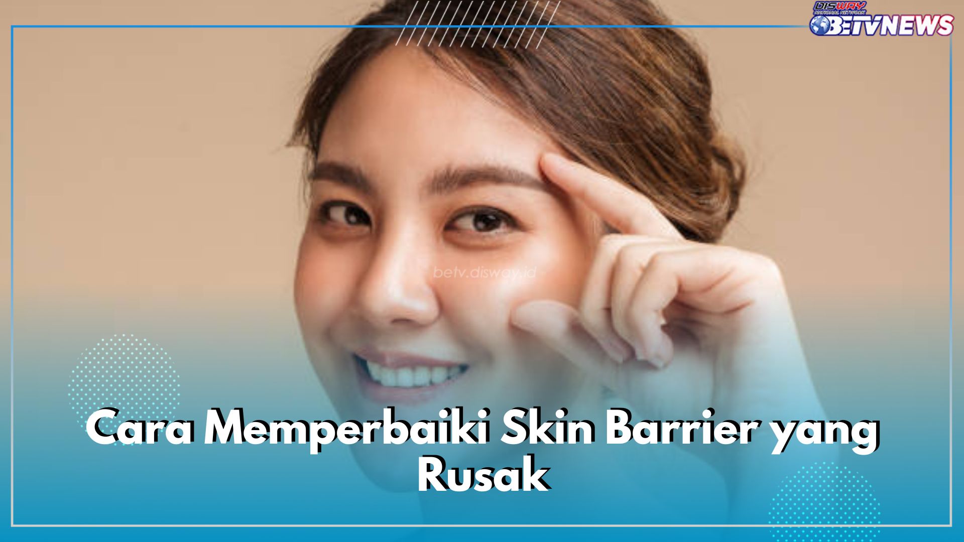 11 Cara Memperbaiki Skin Barrier yang Rusak, Nomor 1 dan 2 Penting untuk Diingat