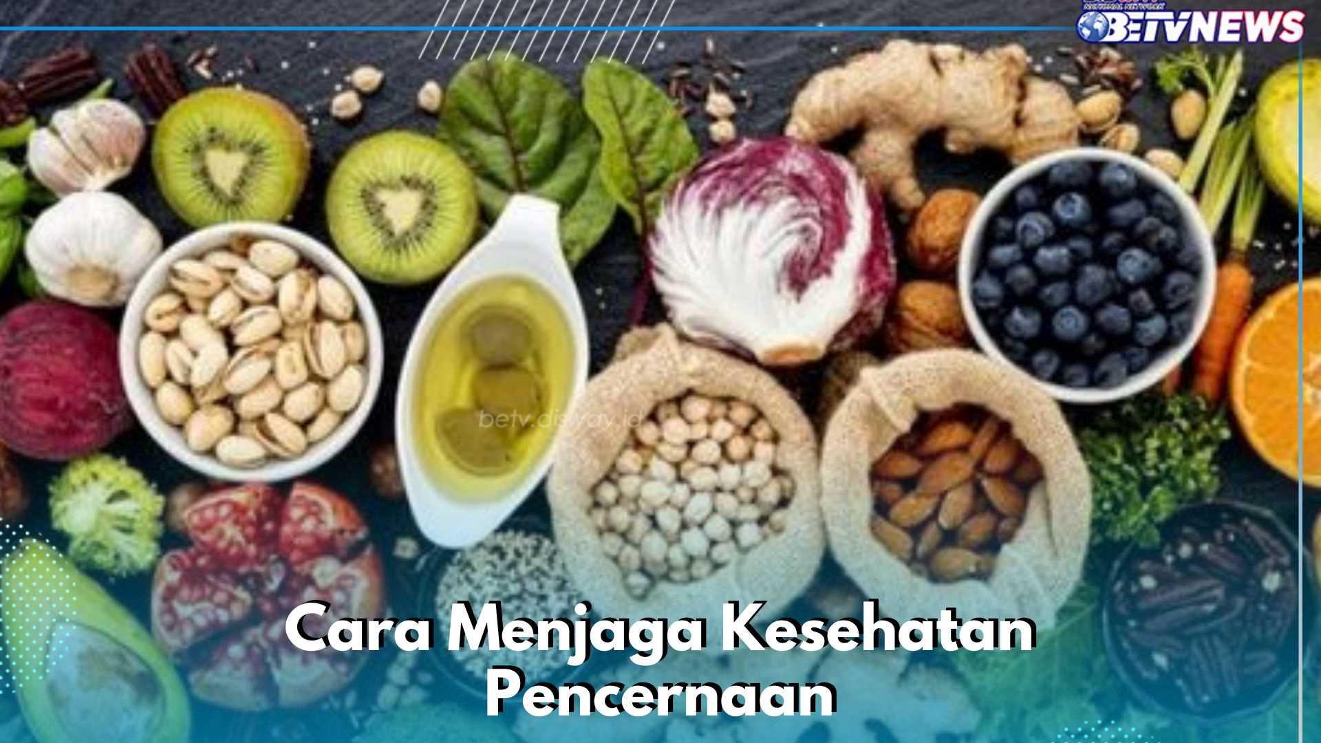 Pencernaan Makin Sehat, Cukup Lakukan Cara Ini! Salah Satunya Konsumsi Makanan Berserat