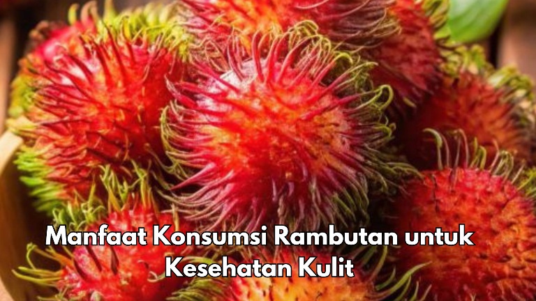 5 Manfaat Lain Konsumsi Rambutan bagi Kesehatan, Salah Satunya Bisa Melembapkan Kulit