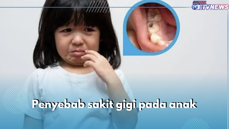 Anak Sakit Gigi? Yuk Kenali Ragam Penyebabnya di Sini, Nomor 1 Paling Sering Terjadi