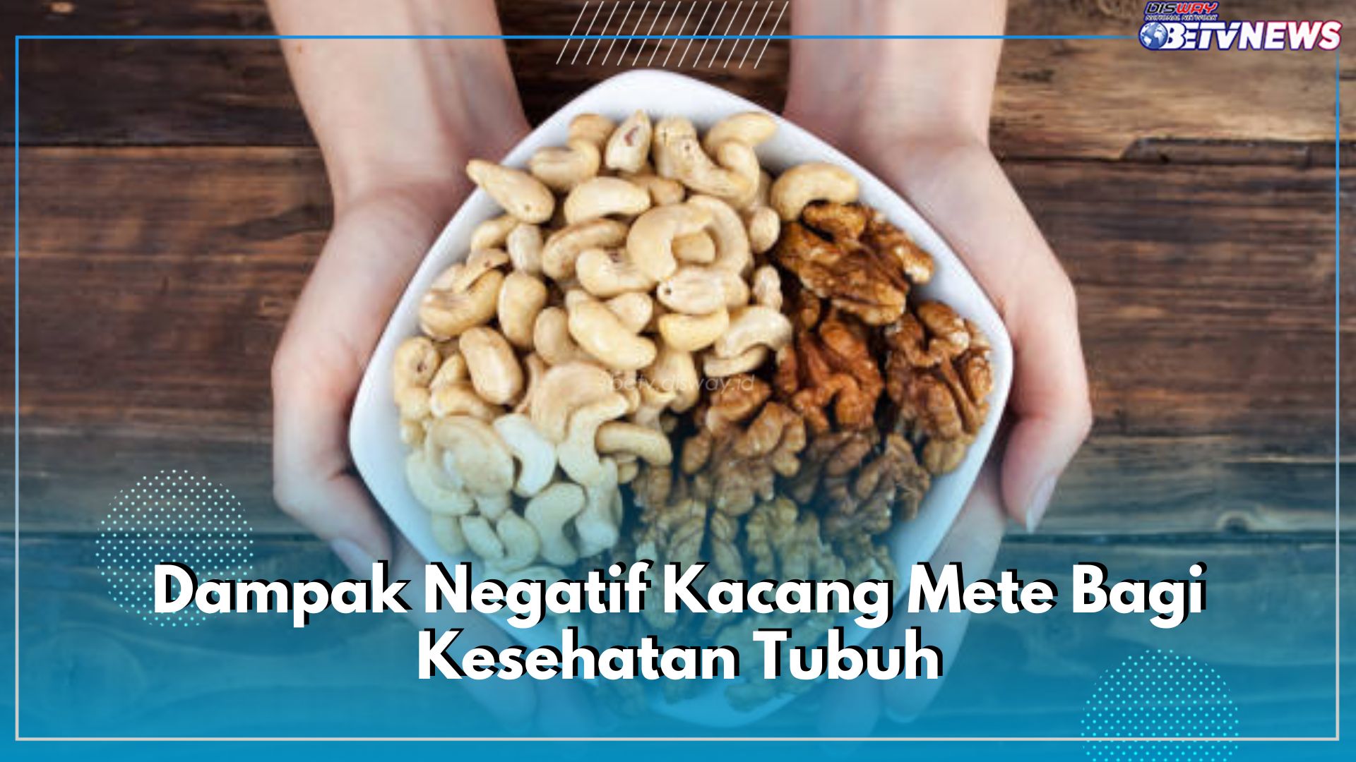 Berbahaya! Ini 6 Dampak Negatif Megonsumsi Kacang Mete Secara Berlebihan, Kondisi Tubuh Jadi Tidak Sehat