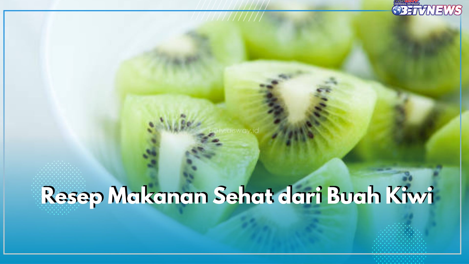 Dijamin Bergizi! Ini 5 Resep Makanan Sehat dari Buah Kiwi, Intip Resep dan Cara Buatnya di Sini