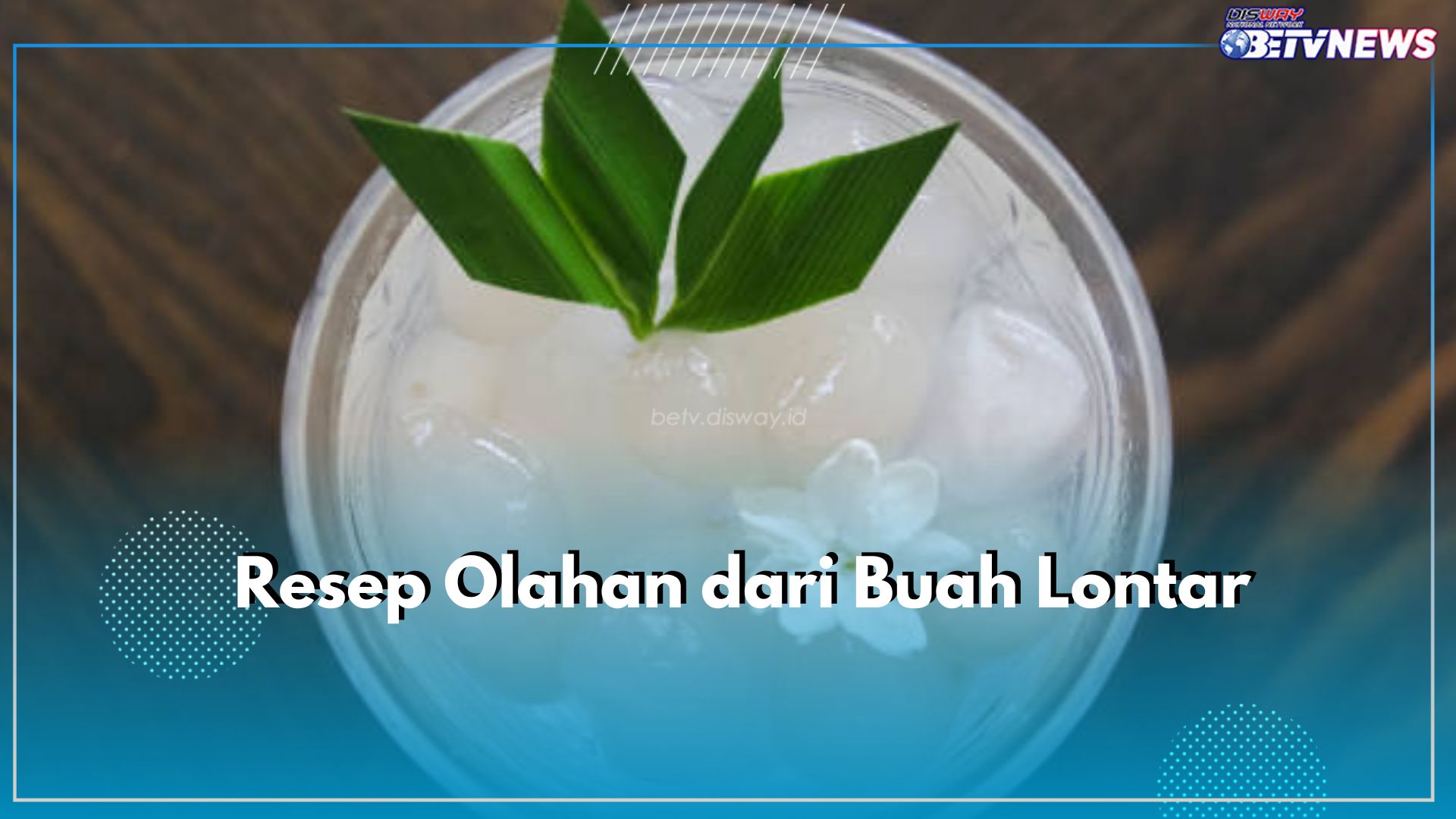 3 Resep Olahan Buah Lontar yang Segar dan Enak, Cek Disini!
