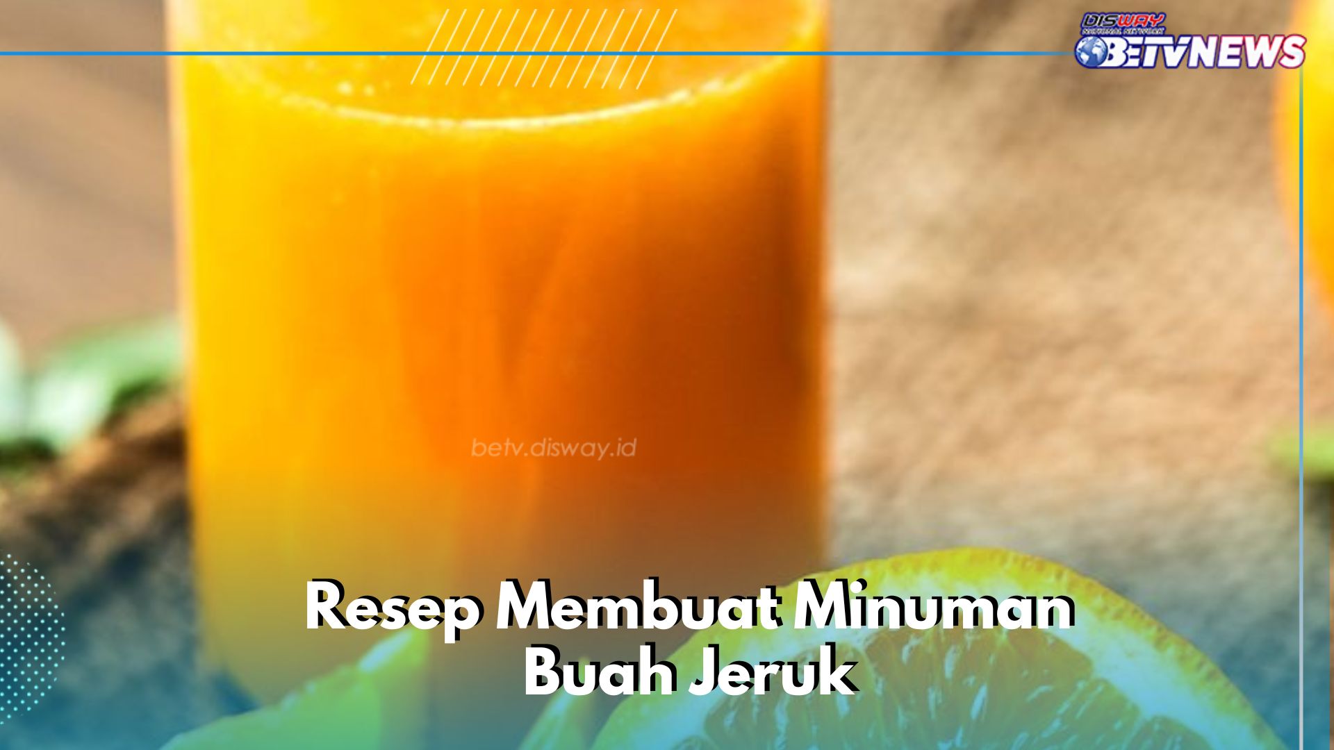 Minuman Segar Buah Jeruk Ini Cocok Dikonsumsi Sehari-hari, Cek Resep di Sini