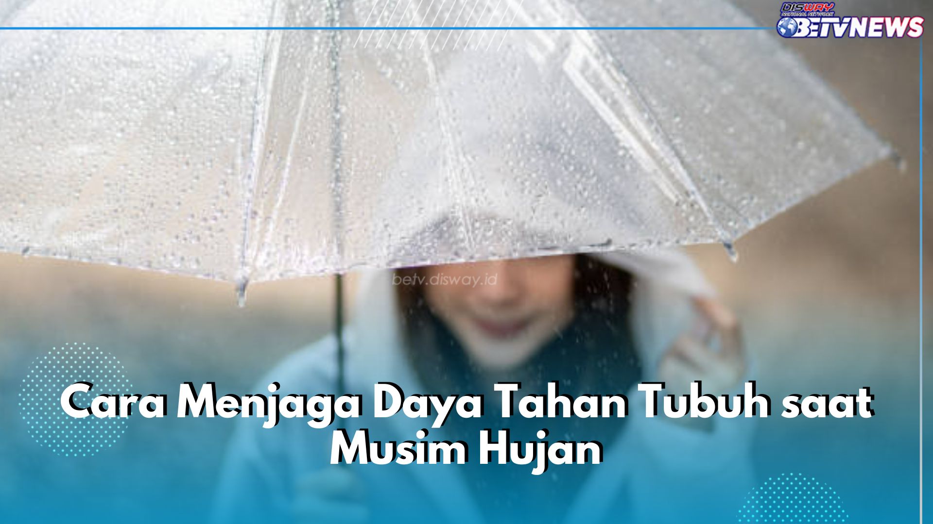 Musim Hujan Telah Tiba! Siapkan Dirimu dan Jaga Daya Tahan Tubuh dengan 5 Cara Mudah Ini