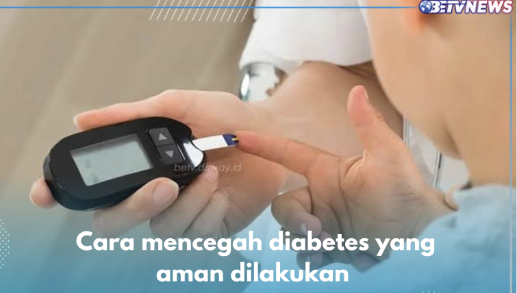 5 Cara Mencegah Diabetes yang Aman Dilakukan, Terapkan Pola Makan Sehat Salah Satunya