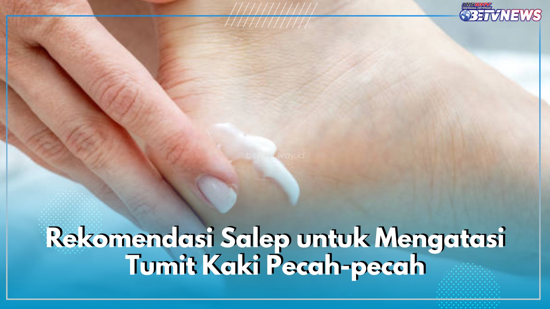  Catat! Ini 6 Rekomendasi Salep yang Ampuh Atasi Kaki Pecah-Pecah, Ada Hansaplast hingga Dermatix