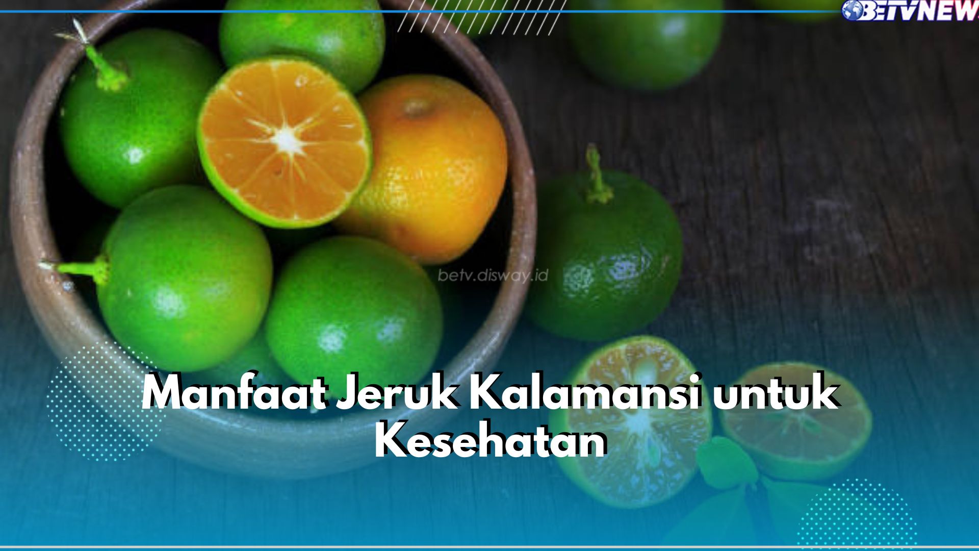 Tumbuh Subur di Bengkulu, Ini 5 Manfaat Jeruk Kalamansi untuk Kesehatan