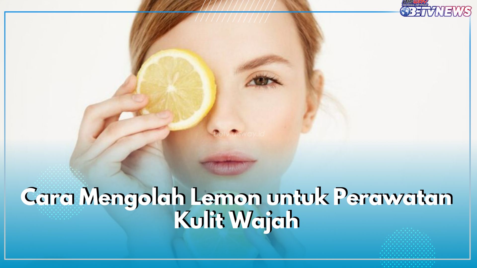 Flek Hitam Bisa di Hilangkan Permanen dengan Lemon, Cek Cara Mengolahnya Sebagai Masker Wajah untuk Perawatan