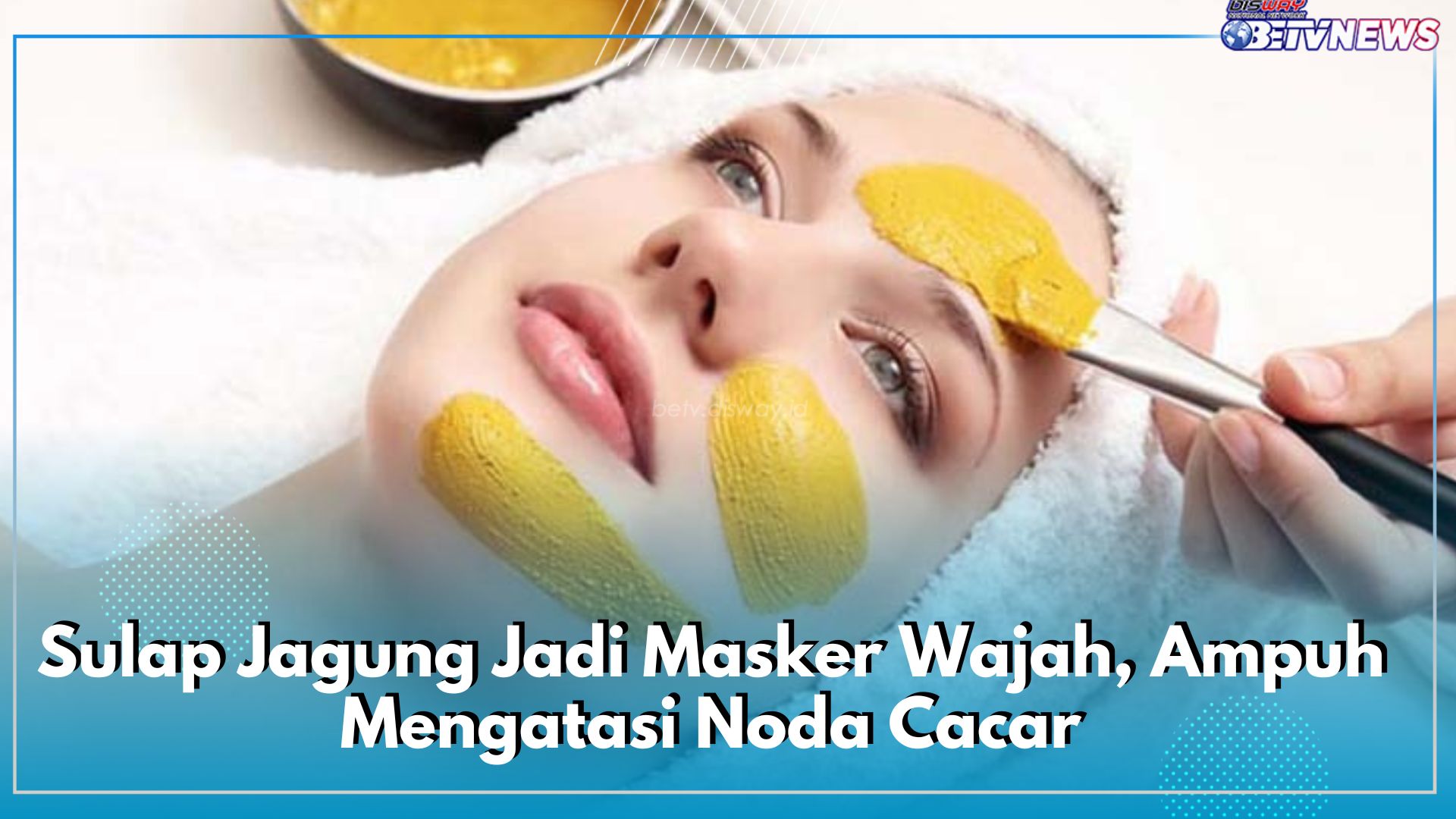 Jangan Cuma Direbus, Sulap Jagung Jadi Masker Wajah, Ampuh Mengatasi Bekas Cacar, Cek 4 Caranya Hanya di Sini