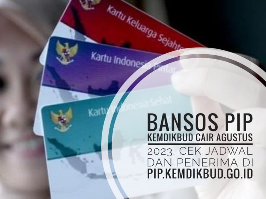 Bansos PIP Kemdikbud Cair Agustus 2023, Cek Jadwal Dan Penerima Di Pip ...