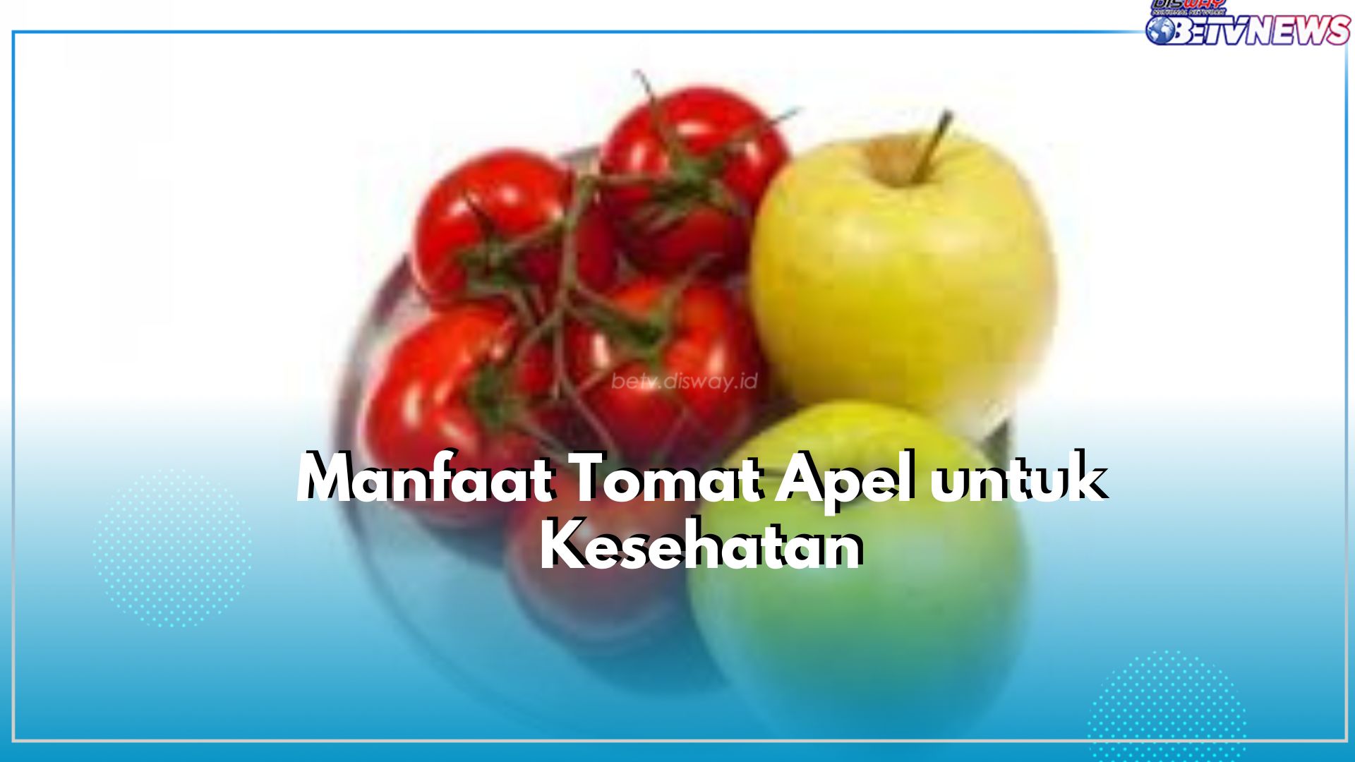 Kaya Akan Antioksidan, Kenali 5 Tawaran Manfaat Tomat Apel untuk Kesehatan