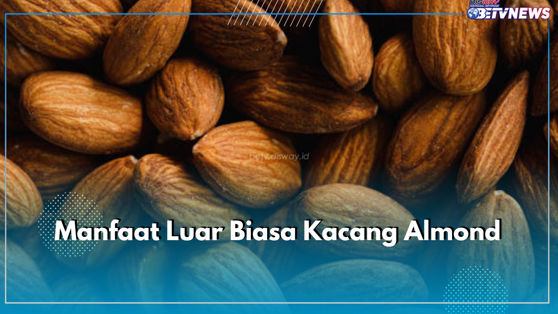 Catat! Ini 9 Manfaat Kacang Almond yang Luar Biasa untuk Kesehatan