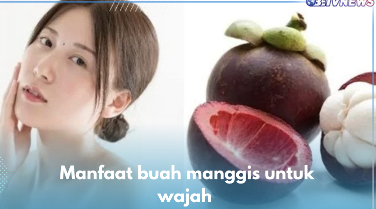 Tepis Penuaan Secara Alami, Ini 6 Manfaat Kulit Buah Manggis untuk Kecantikan