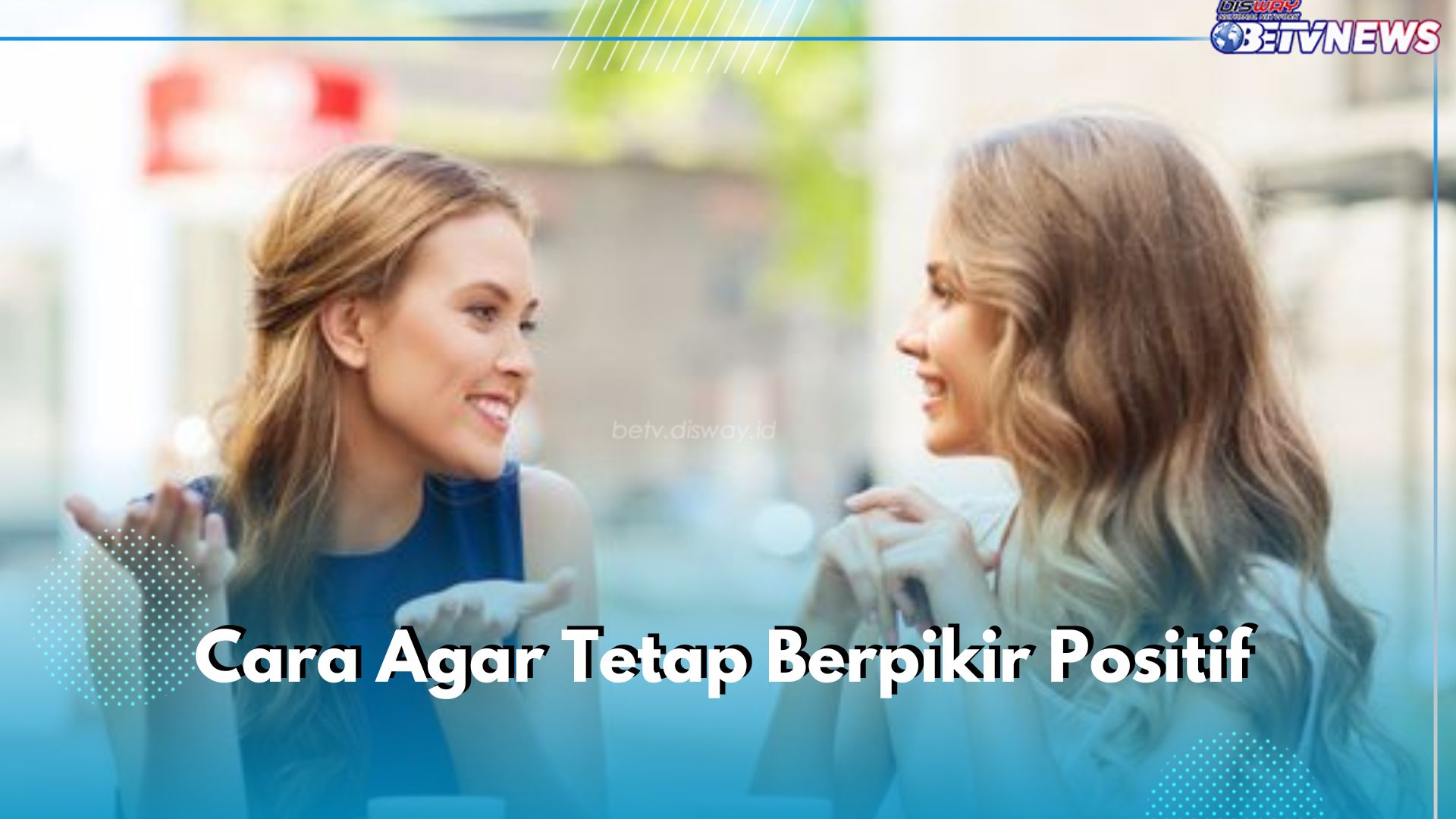 7 Cara Biar Tetap Bisa Berpikir Positif, Kamu Perlu Lakukan Hal Ini