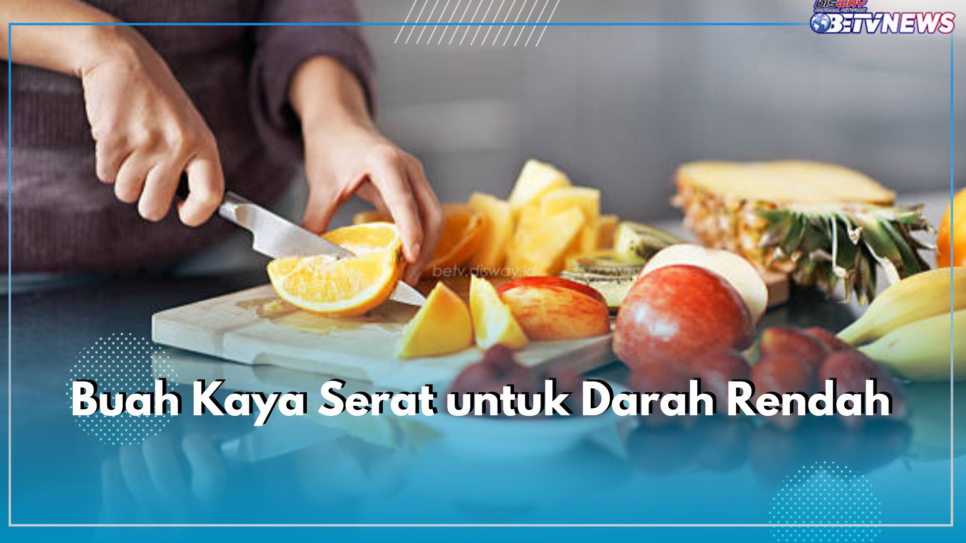 Atasi Darah Rendah dengan Mengonsumsi 6 Buah Kaya Serat Ini, Dijamin Tekanan Normal Kembali