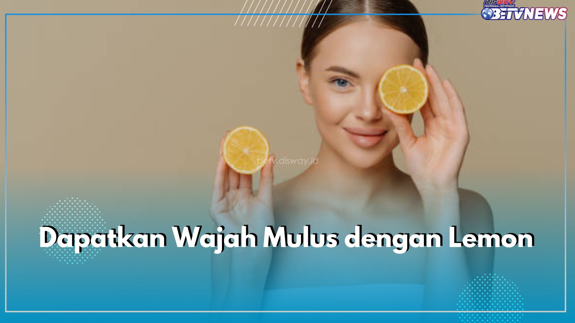 Pakai Jeruk Lemon! Dapatkan Wajah Mulus dengan 5 Cara Ini