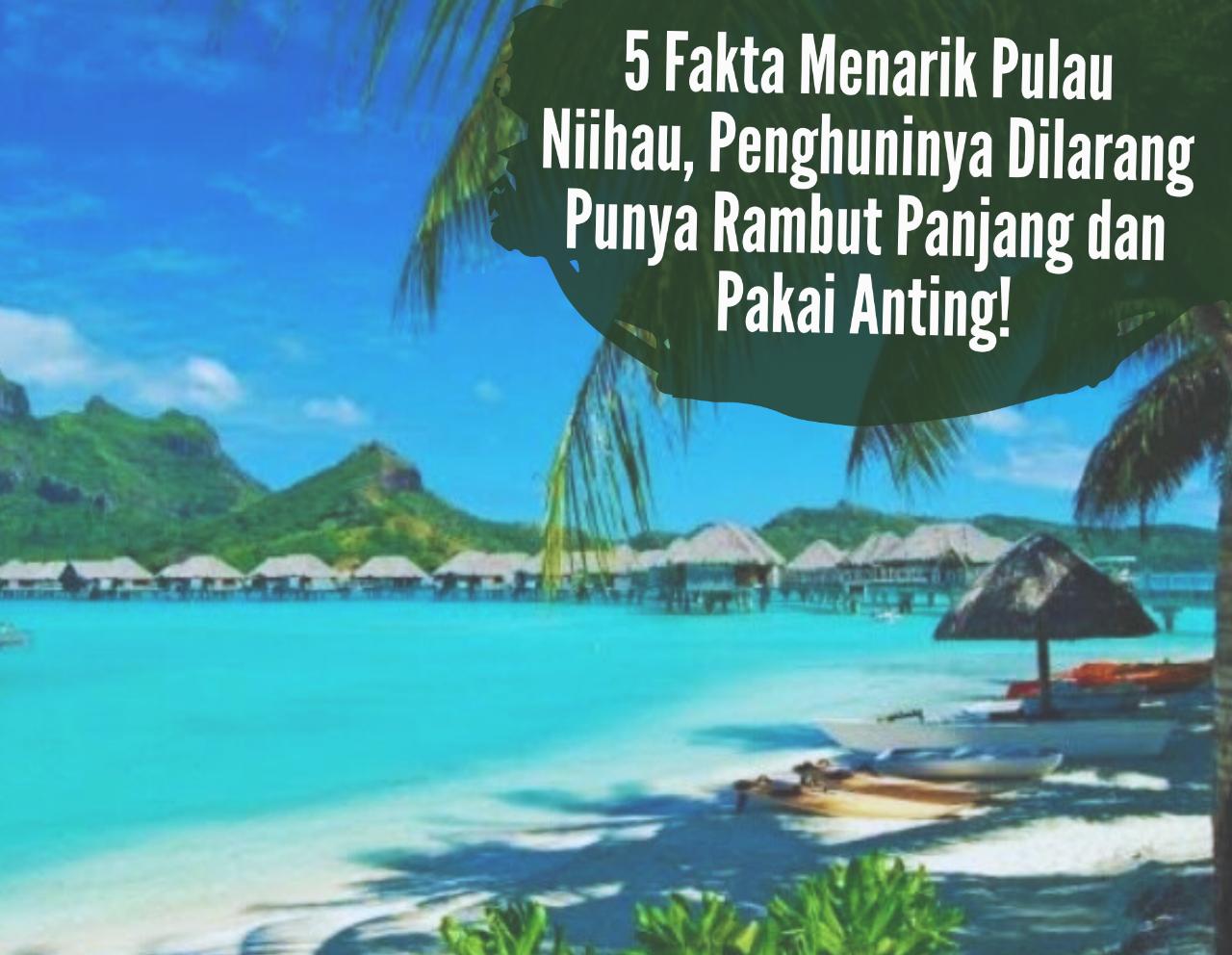 5 Fakta Menarik Pulau Niihau! Penghuninya Dilarang Punya Rambut Panjang dan Pakai Anting