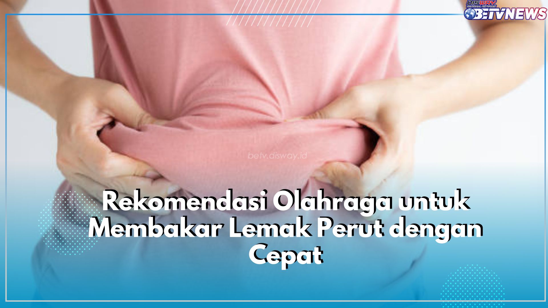 Lemak Perut Dapat Dibakar dan Diatasi dengan Cepat, Cek Rekomendasi Olahraganya Disini!