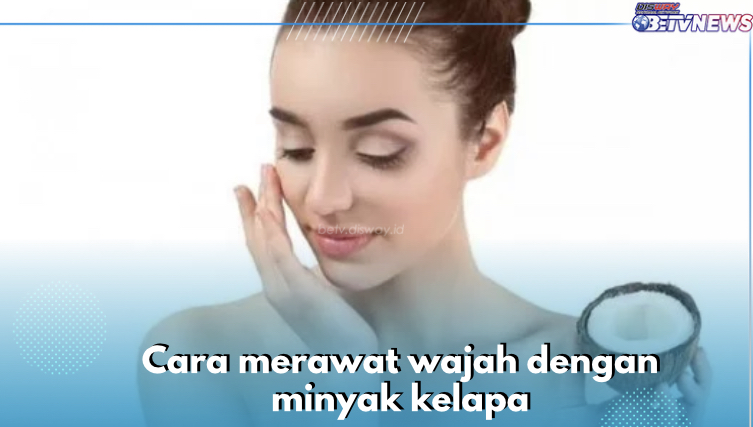 3 Cara Merawat Wajah dengan Minyak Kelapa, Salah Satunya Gunakan Sebagai Cleansing Oil