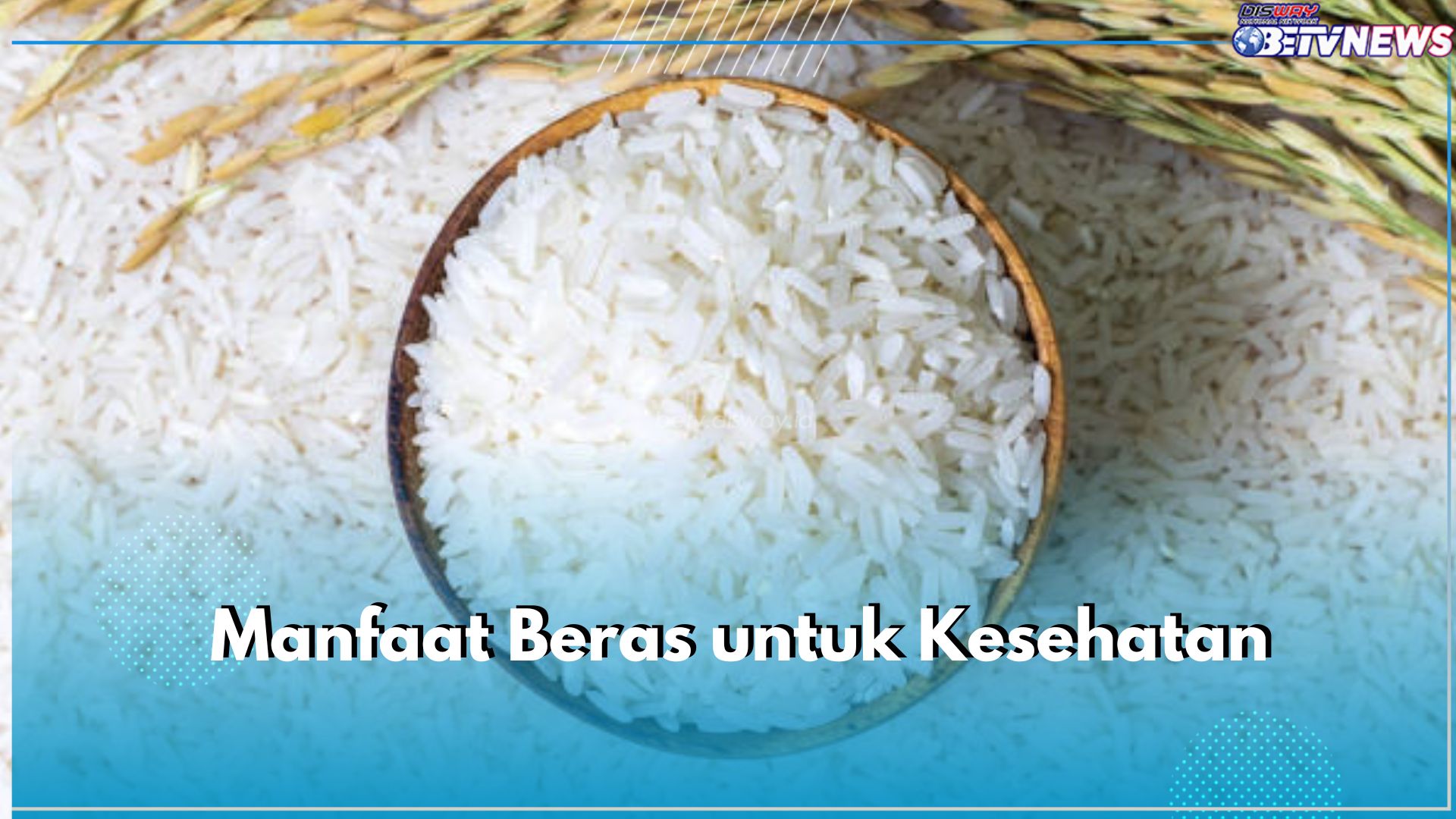 6 Manfaat Beras untuk Kesehatan Tubuh yang Perlu Kamu Ketahui, Salah Satunya Jaga Kesehatan Tulang