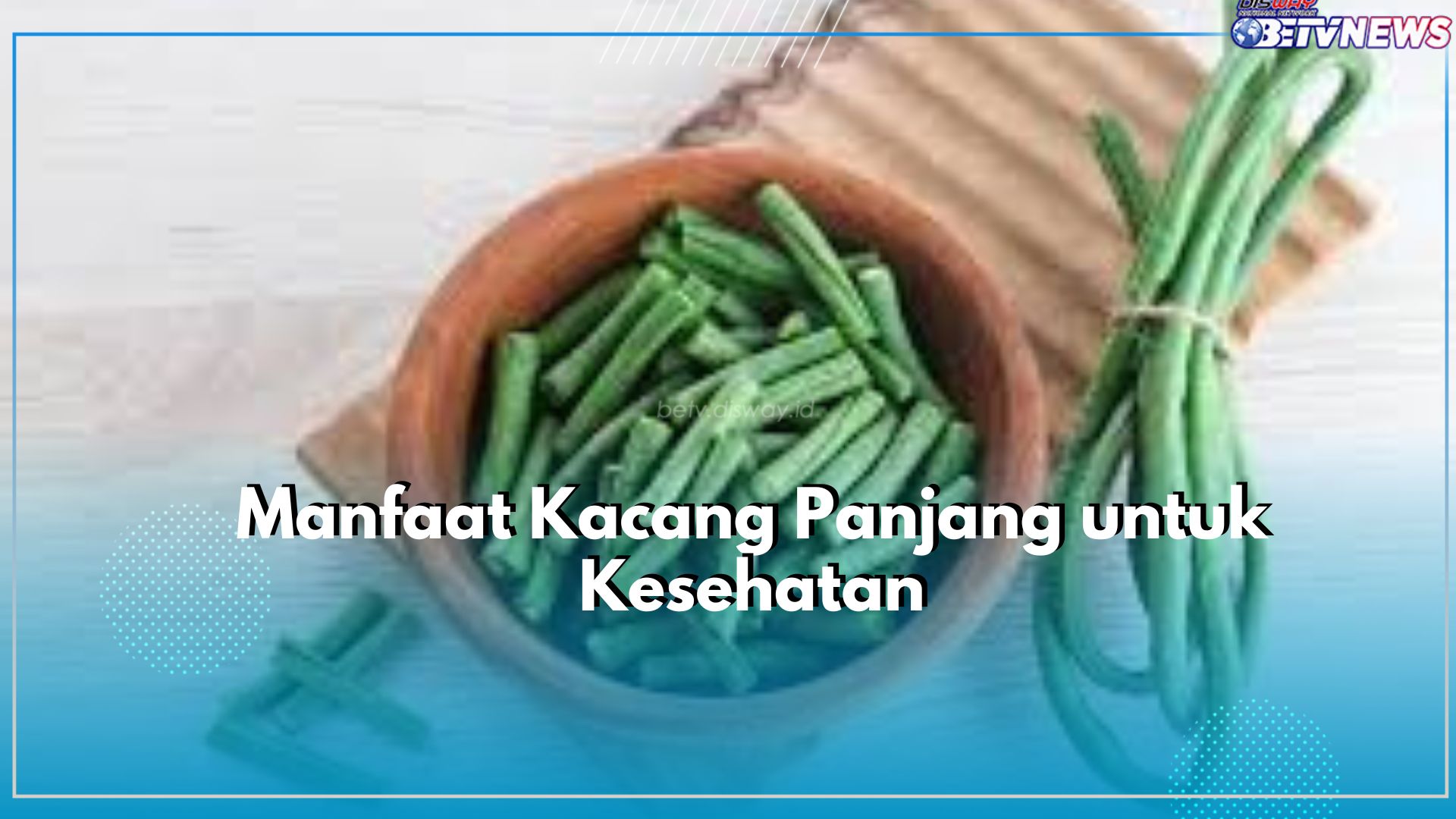 Klaim 5 Manfaat Kacang Panjang untuk Kesehatan, Salah Satunya Ampuh Mengontrol Berat Badan