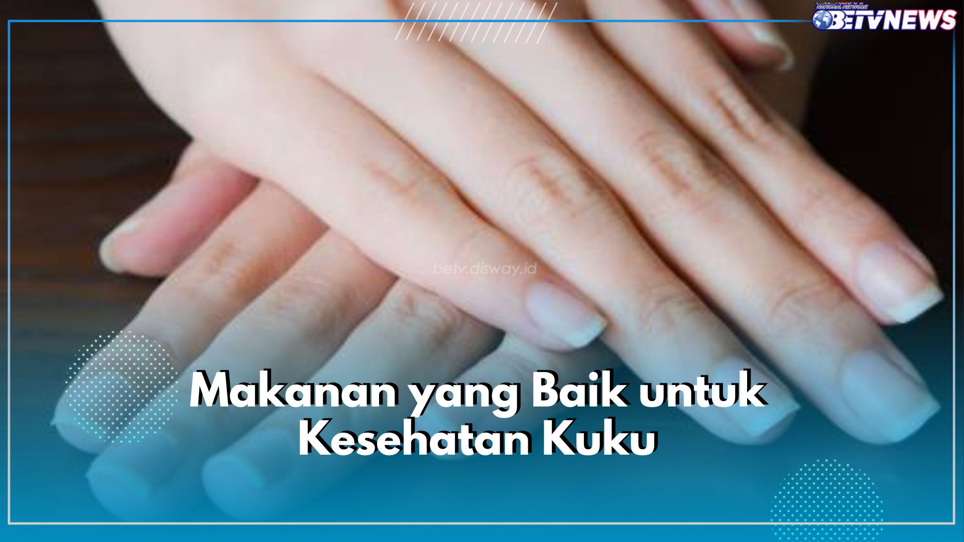 Perhatikan Kesehatan Kuku dengan Mengonsumsi 5 Jenis Makanan Ini, Jangan Sampai Hilang Keindahannya