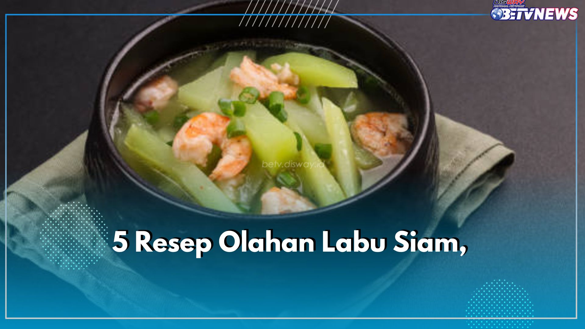 5 Resep Olahan Labu Siam, Cocok Disajikan dengan Nasi Hangat