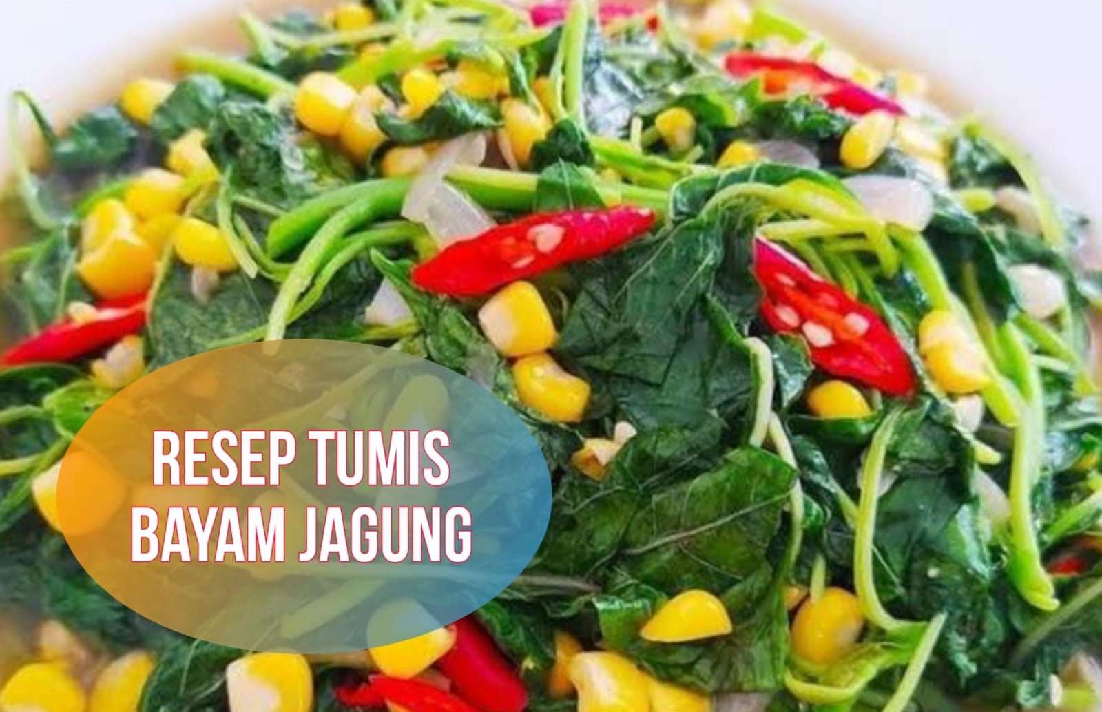 Resep Tumis Bayam Jagung, Olahan Lezat dan Sehat untuk Makan Malam, Dijamin Suka!