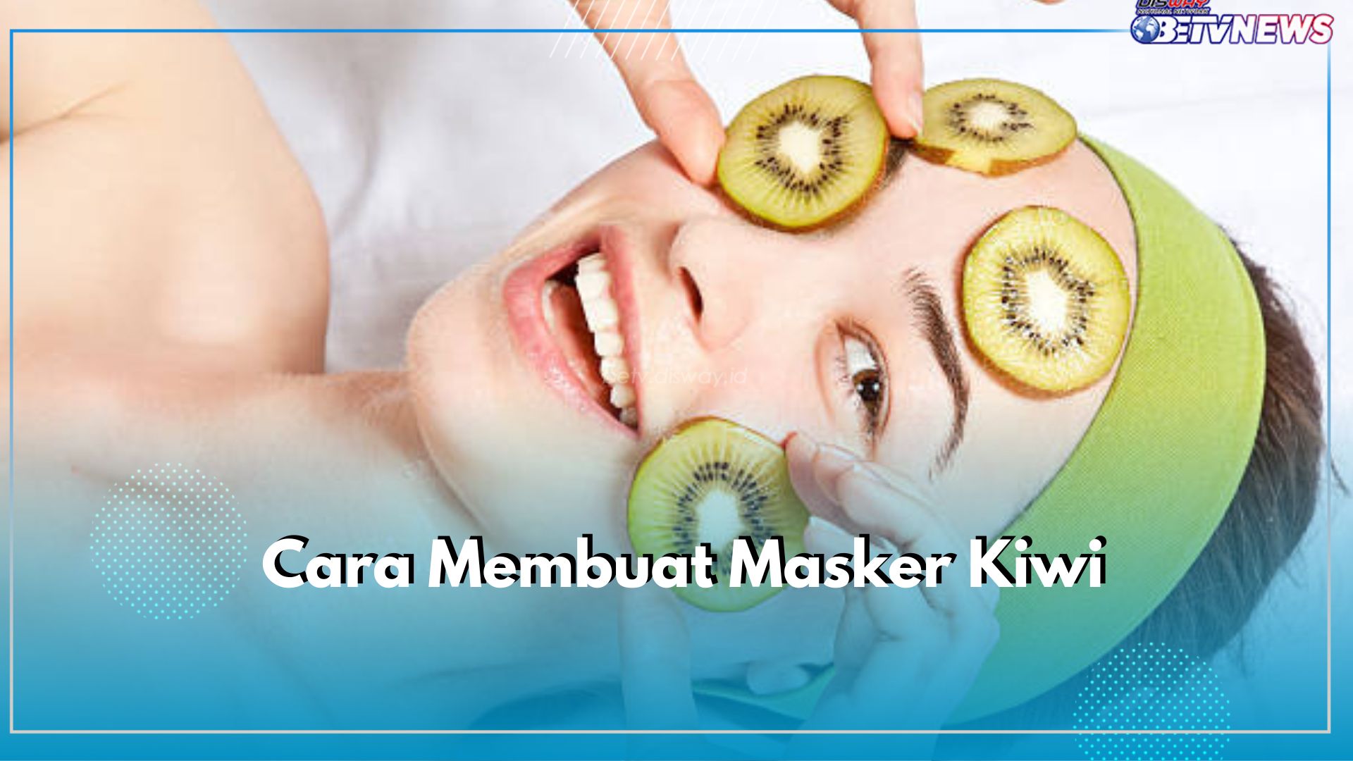 5 Cara Membuat Masker Kiwi Sesuai dengan Kondisi Wajah, Punya Kulit Kering hingga Berminyak Wajib Coba