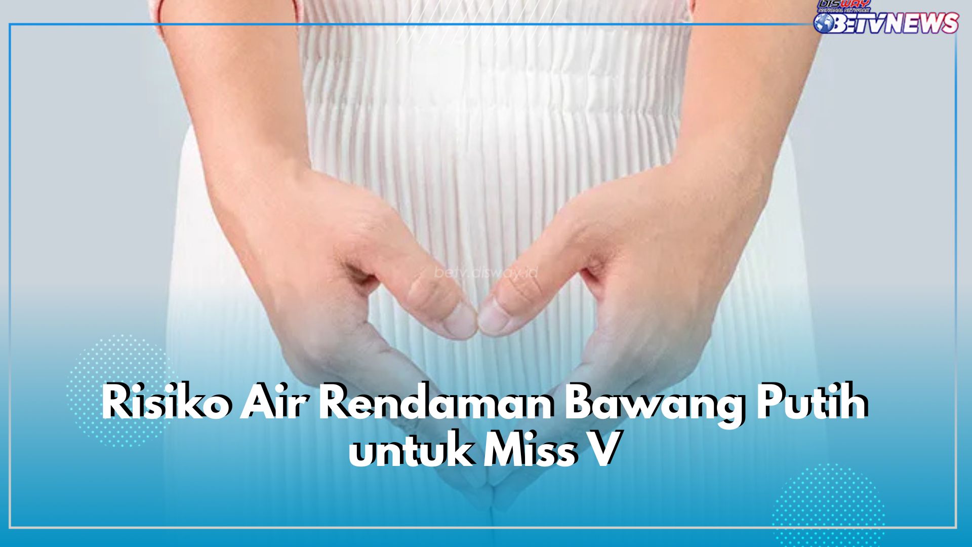 Jangan Gunakan Air Rendaman Bawang Putih untuk Miss V, Ini Risiko yang Ditimbulkan