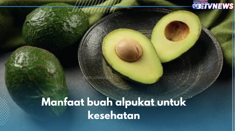 10 Manfaat Alpukat untuk Kesehatan, Salah Satunya Cegah Kanker