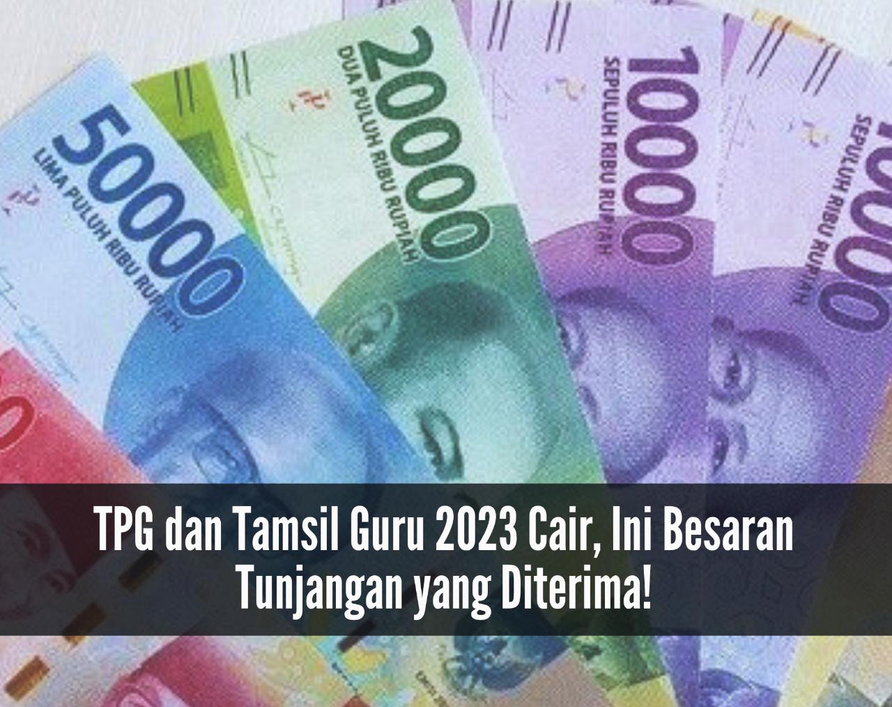 TPG dan Tamsil Guru 2023 Cair, Segini Besaran Tunjangan yang Diterima, Segera Cek!