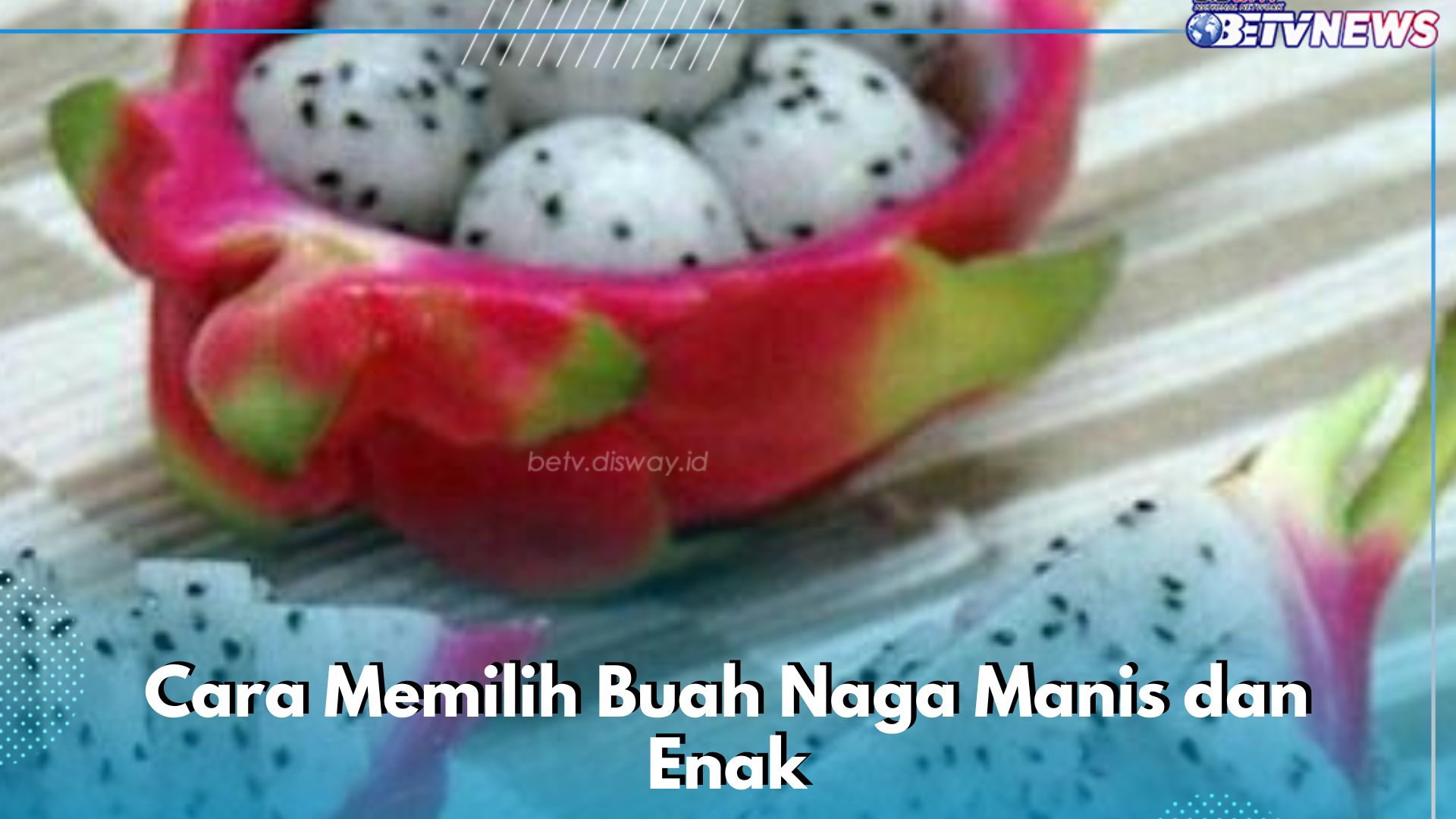 Gampang, Begini 6 Cara Memilih Buah Naga yang Manis dan Enak, Kamu Perlu Tahu