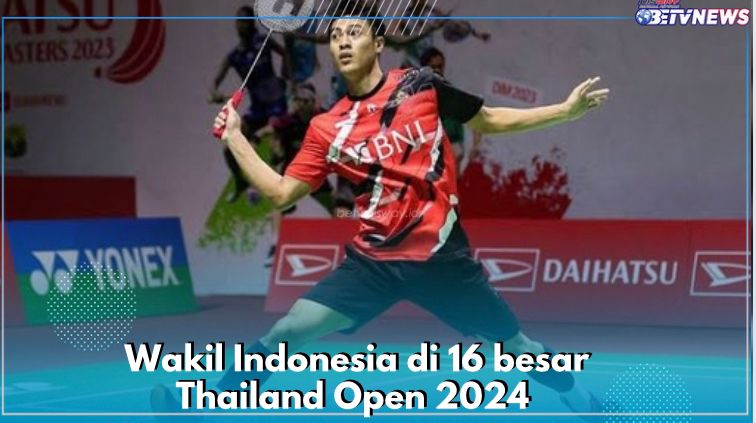 10 Wakil Indonesia Lolos 16 Besar Thailand Open 2024, Ini Jadwal Mainnya