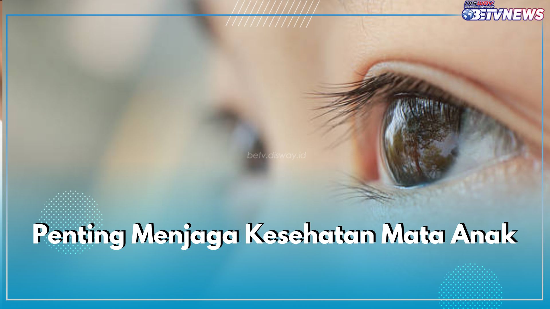 Penting Diketahui! Ini 8 Alasan Mengapa Penting Menjaga Kesehatan Mata Anak