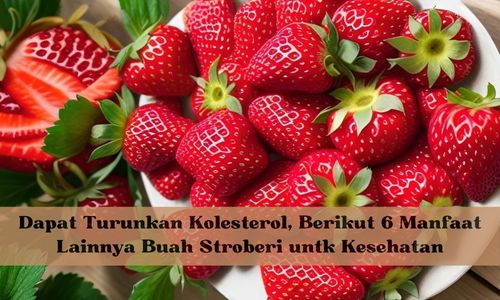 Dapat Turunkan Kolesterol, Berikut 6 Manfaat Lainnya Buah Stroberi untk Kesehatan, Jangan Sampai Tidak Tahu