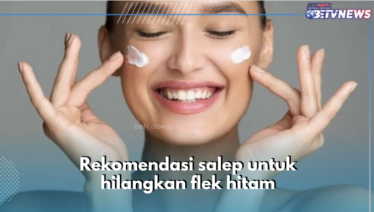 5 Rekomendasi Salep untuk Hilangkan Flek Hitam di Wajah, Sekali Oles Langsung Glowing