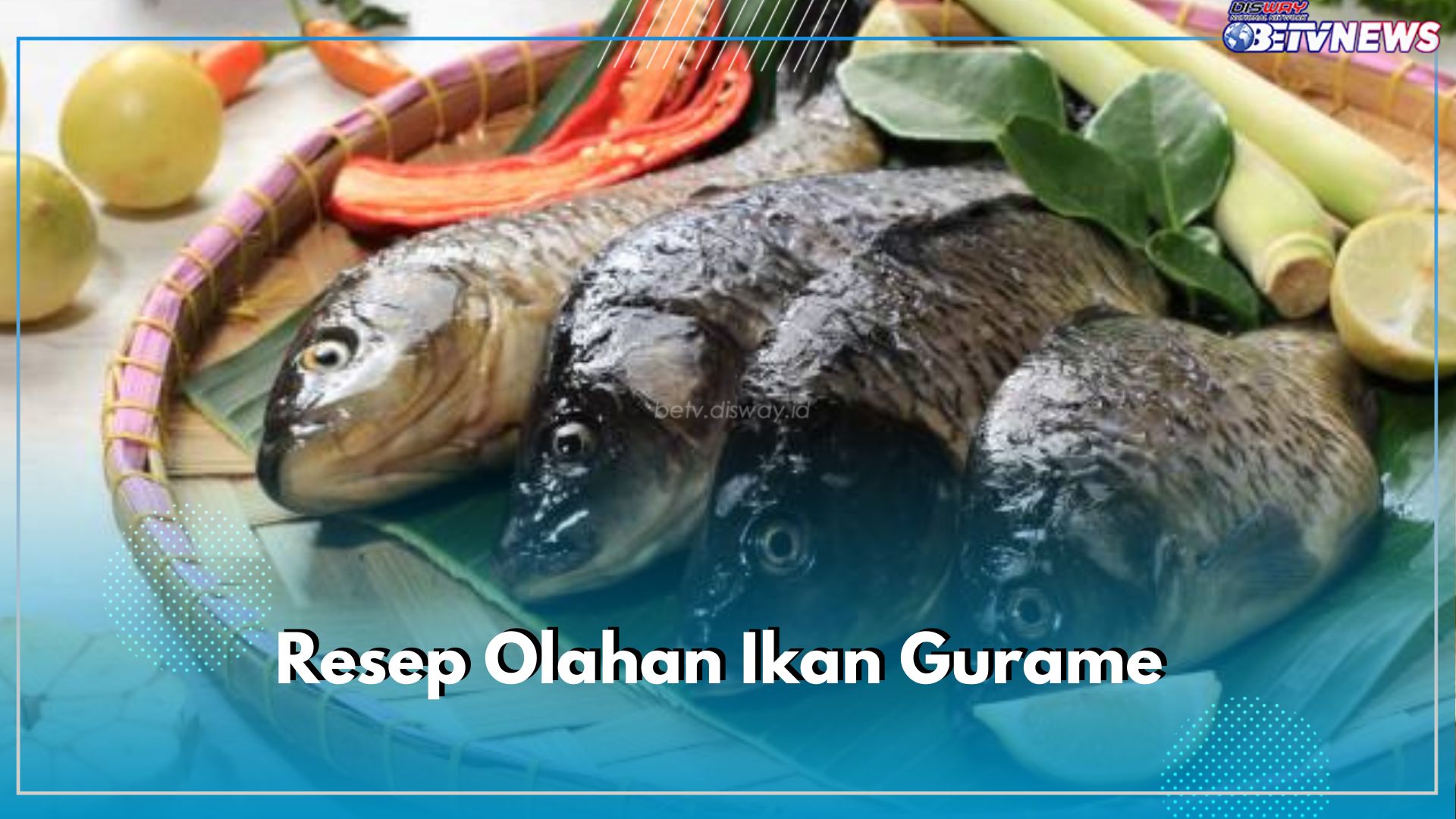 3 Resep Olahan Ikan Gurame untuk Lauk Makan Bersama Keluarga, Begini Cara Bikinnya 