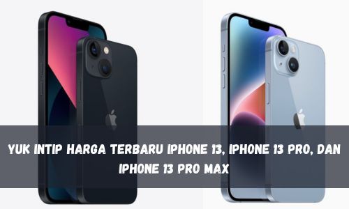 Masih Worth It Gak Dipakai Saat Lebaran? Yuk Intip Harga Terbaru iPhone 13, iPhone 13 Pro, iPhone 13 Pro Max