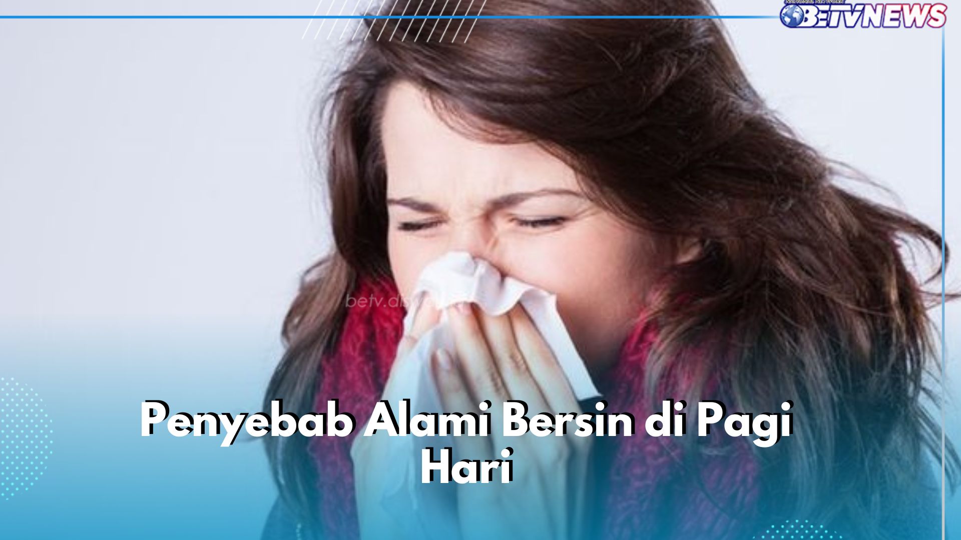 Cek Sekarang, Ini Penyebab Bersin di Pagi Hari yang Kerap Terjadi, Pernah?